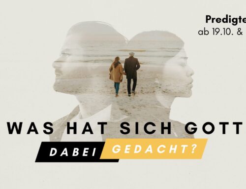 Predigtreihe „Was hat sich Gott dabei gedacht“ Part 4